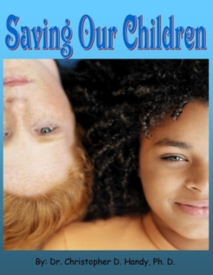 Saving Our Children, Dr. Christopher Handy, Ph.D. - Ebook - 9781476253893