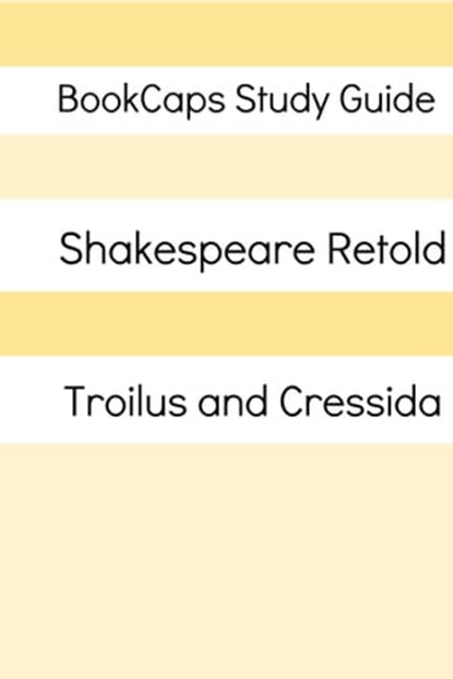 Troilus and Cressida In Plain and Simple English (A Modern Translation and the Original Version), BookCaps - Ebook - 9781476259895
