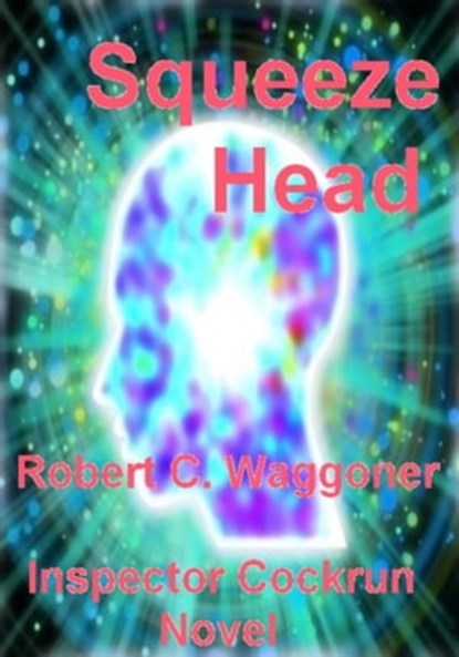 Sqeeze Head, Robert C. Waggoner - Ebook - 9781476262949