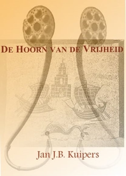 De hoorn van de vrijheid, Jan J.B. Kuipers - Ebook - 9781476274218