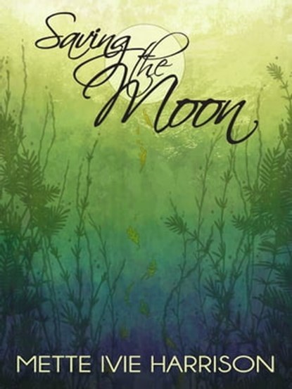Saving the Moon, Mette Ivie Harrison - Ebook - 9781476277844