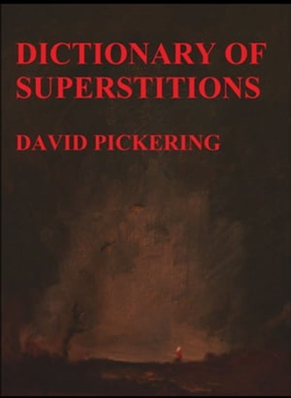 Dictionary of Superstitions, David Pickering - Ebook - 9781476279664