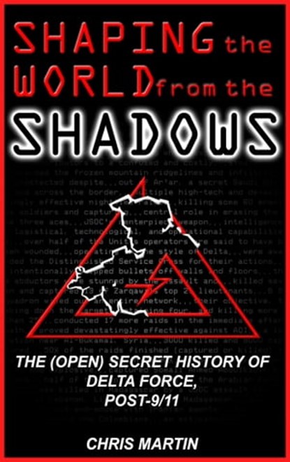 Shaping the World from the Shadows: The (Open) Secret History of Delta Force Post-9/11, Chris Martin - Ebook - 9781476290898