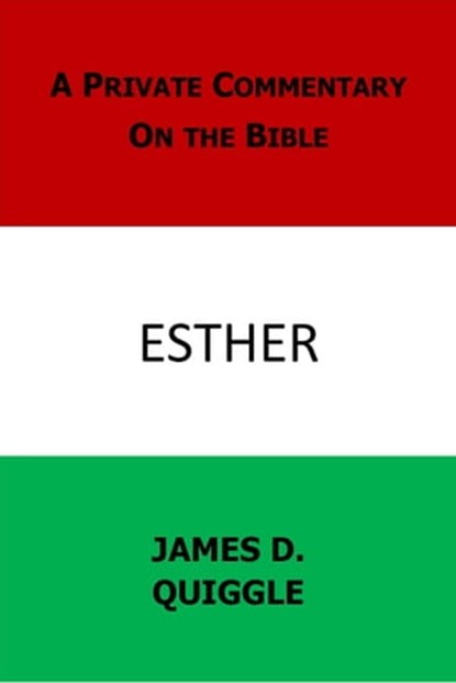A Private Commentary on the Bible: Esther, James D. Quiggle - Ebook - 9781476291048