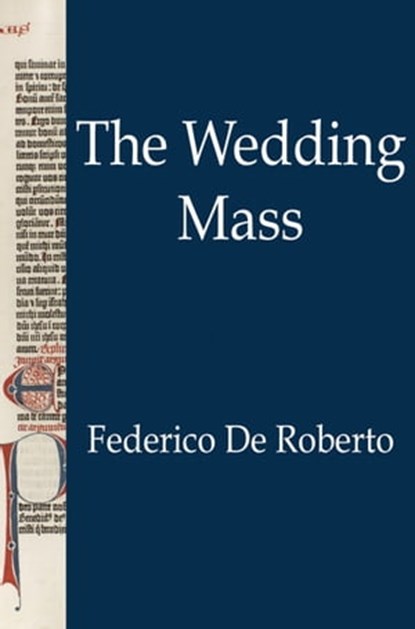 The Wedding Mass, Federico De Roberto - Ebook - 9781476291499