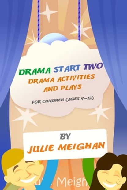 Drama Start Two: Drama Acivities And Plays For Children (Ages 9 -12), Julie Meighan - Ebook - 9781476304984