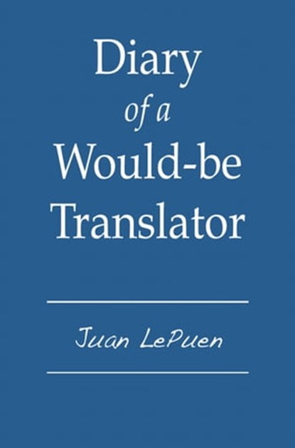 Diary of a Would-be Translator, Juan LePuen - Ebook - 9781476312200