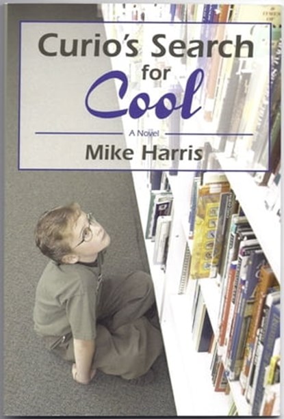 Curio's Search for Cool, Mike Harris - Ebook - 9781476316239