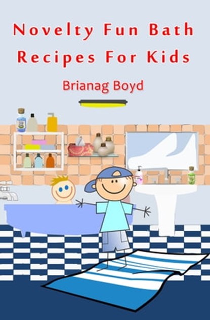 Novelty Fun Bath Recipes For Kids, Brianag Boyd - Ebook - 9781476321479
