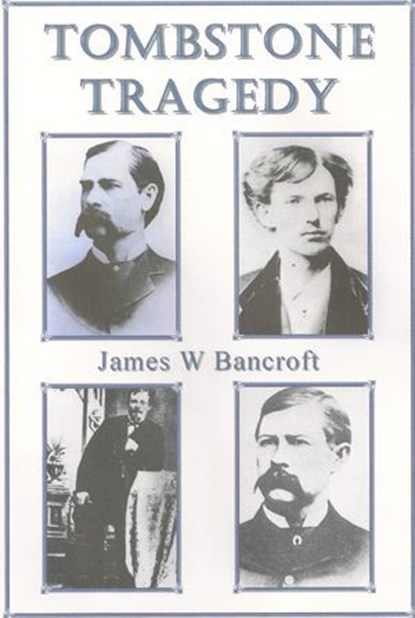 Tombstone Tragedy, James W Bancroft - Ebook - 9781476329789
