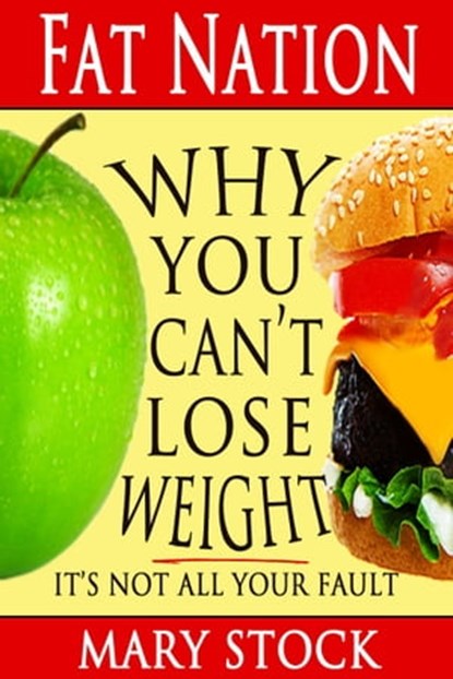 Fat Nation: Why You Can't Lose Weight--It's Not All Your Fault, Mary Stock - Ebook - 9781476334509
