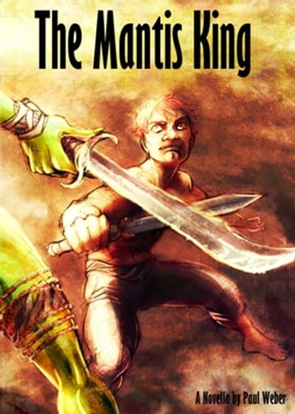 The Mantis King, Paul Weber - Ebook - 9781476343037
