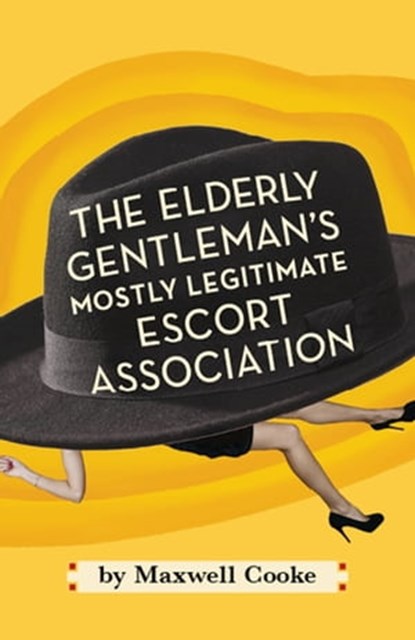 The Elderly Gentlemen's Mostly Legitimate Escort Association, Maxwell Cooke - Ebook - 9781476345642