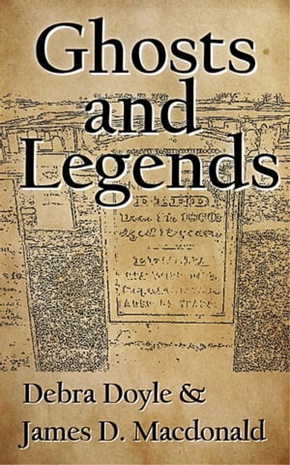 Ghosts and Legends, James D. Macdonald ; Debra Doyle - Ebook - 9781476347219