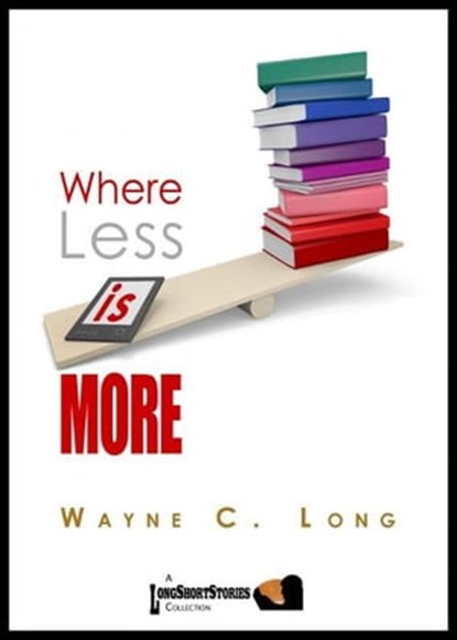 Where Less Is More, Wayne C. Long - Ebook - 9781476347387