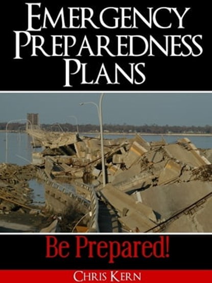 Emergency Preparedness Plans: Be Prepared!, Chris Kern - Ebook - 9781476347585