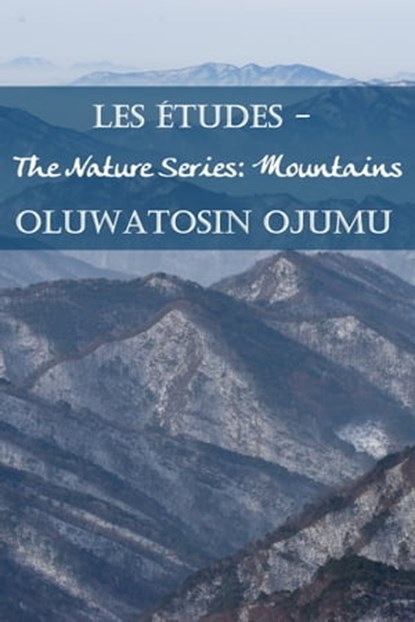 Les Études – The Nature Series: Mountains, Oluwatosin Ojumu - Ebook - 9781476350691