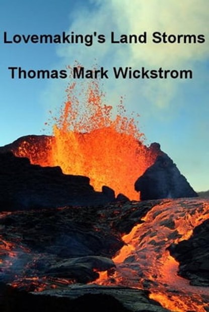 Lovemaking's Land Storms, Thomas Mark Wickstrom - Ebook - 9781476352060