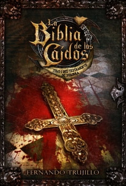 La Biblia de los Caídos. Tomo 1 del testamento de Sombra, Fernando Trujillo - Ebook - 9781476355252