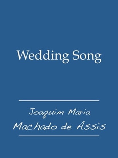 Wedding Song, Joaquim Maria Machado de Assis - Ebook - 9781476361635