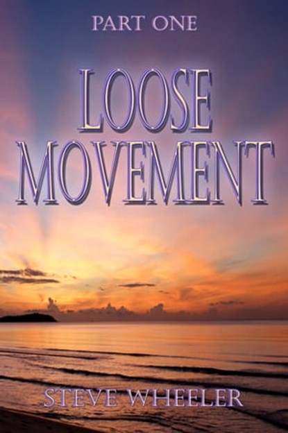 Loose Movement Part 1, Steve Wheeler - Ebook - 9781476380582