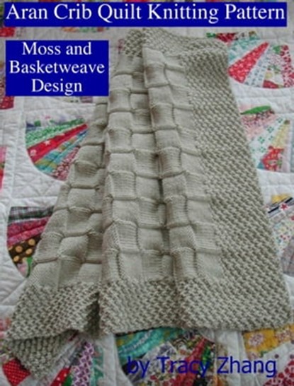 Aran Crib Quilt Knitting Pattern Moss and Basketweave Design, Tracy Zhang - Ebook - 9781476381640