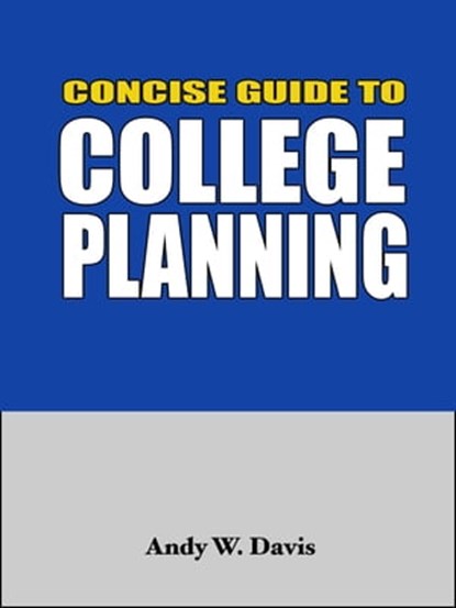 Concise Guide to College Planning, Andy Davis - Ebook - 9781476390581