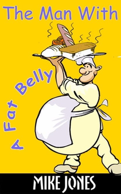 The Man With A Fat Belly, Mike Jones - Ebook - 9781476396392