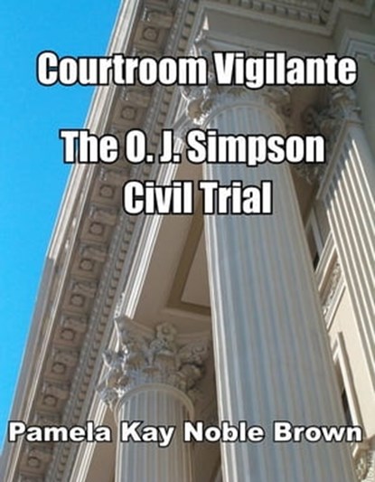Courtroom Vigilante: The O.J. Simpson Civil Trial, Pamela Kay Noble Brown - Ebook - 9781476399102