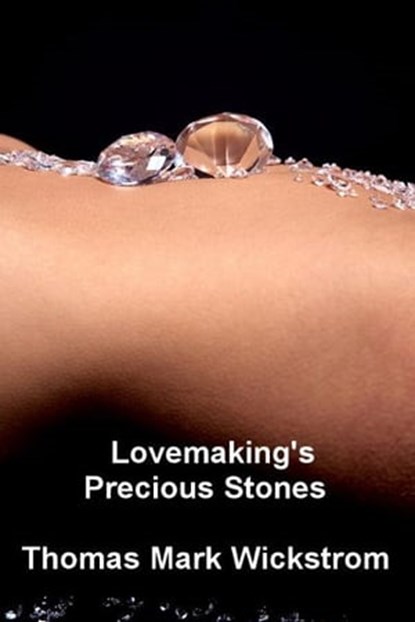 Lovemaking's Precious Stones, Thomas Mark Wickstrom - Ebook - 9781476404110