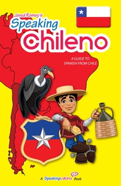 Speaking Chileno: A Guide to Spanish from Chile, Jared Romey - Ebook - 9781476417608