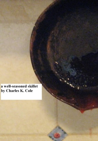 A Well-seasoned Skillet, Charles K. Cole - Ebook - 9781476423975