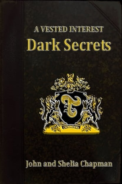 Dark Secrets: A Vested Interest 2, John Chapman ; Shelia Chapman - Ebook - 9781476429939