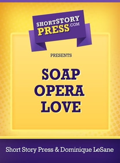 Soap Opera Love, Short Story Press - Ebook - 9781476432861