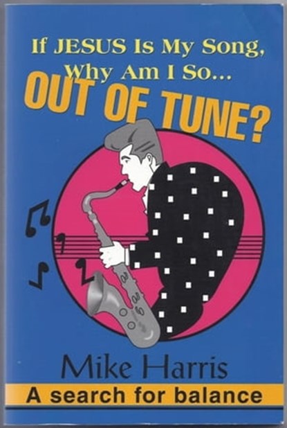 If Jesus Is My Song, Why Am I So Out Of Tune?, Mike Harris - Ebook - 9781476461021