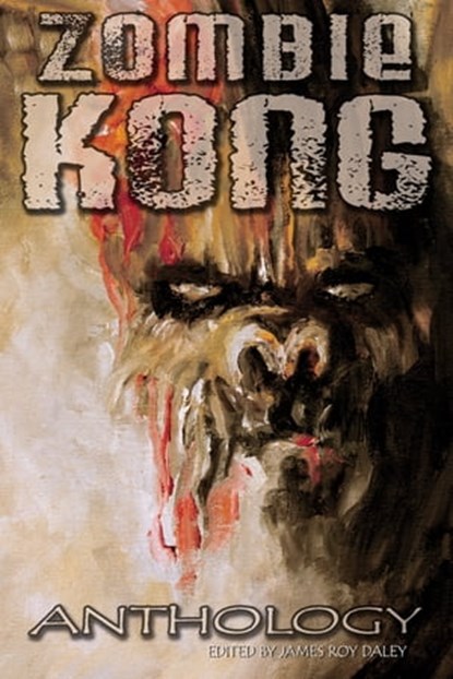Zombie Kong - Anthology, James Roy Daley - Ebook - 9781476466033