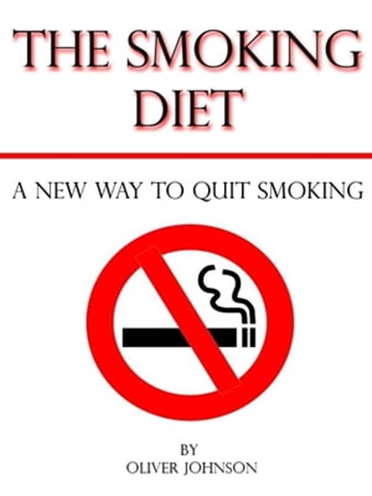 The Smoking Diet: A New Way to Quit Smoking, Oliver Johnson - Ebook - 9781476473130