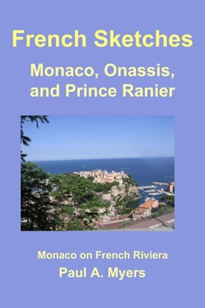 French Sketches: Monaco, Onassis, and Prince Rainier, Paul A. Myers - Ebook - 9781476473437