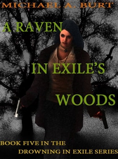A Raven In Exile's Woods, Michael A. Burt - Ebook - 9781476474564