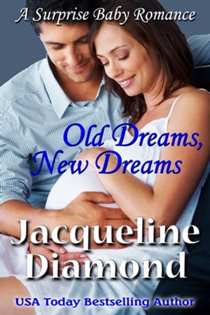 Old Dreams, New Dreams: A Surprise Baby Romance, Jacqueline Diamond - Ebook - 9781476477626