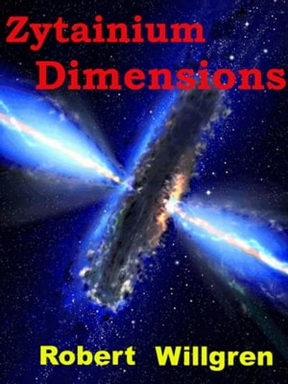 Zytainium - Dimensions, Robert Henry Willgren - Ebook - 9781476478944