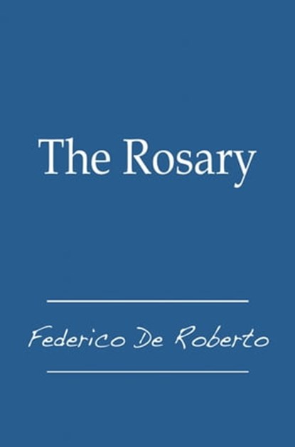The Rosary, Federico De Roberto - Ebook - 9781476488899