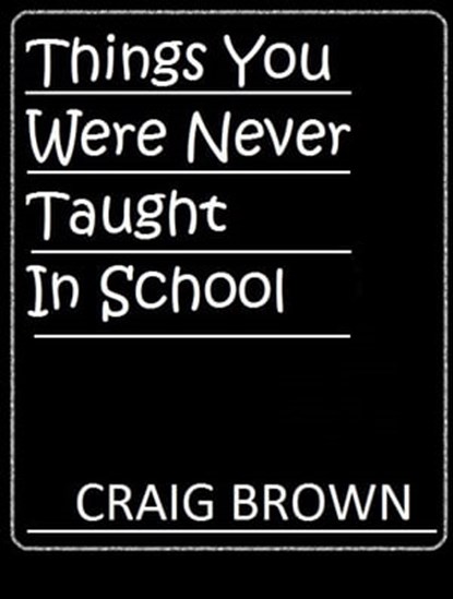 Things You Were Never Taught In School, Craig Brown - Ebook - 9781476496733
