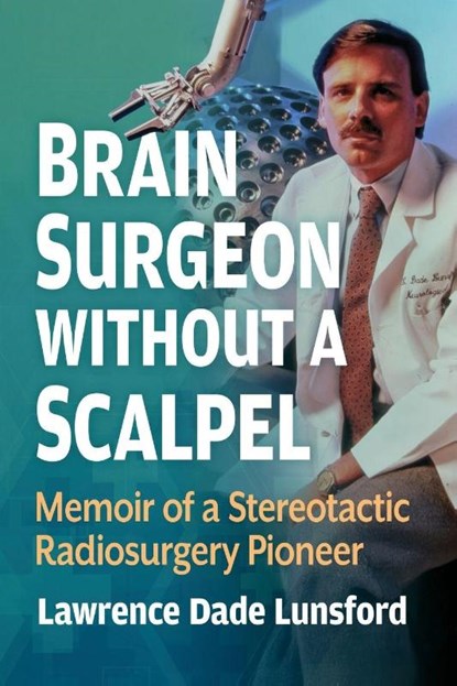 Brain Surgeon Without a Scalpel, Lawrence Dade Lunsford - Paperback - 9781476657011