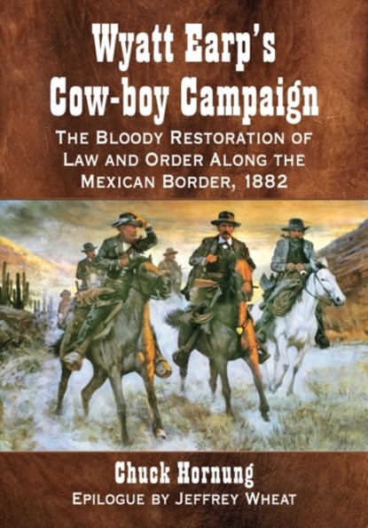 Wyatt Earp's Cow-Boy Campaign, Chuck Hornung - Paperback - 9781476663449