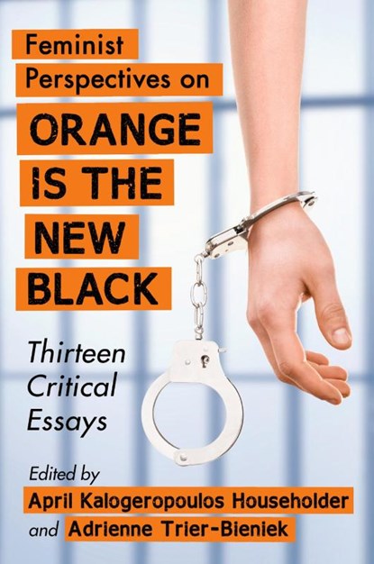 Feminist Perspectives on Orange Is the New Black, April Kalogeropoulos Householder ; Adrienne Trier-Bieniek - Paperback - 9781476663920