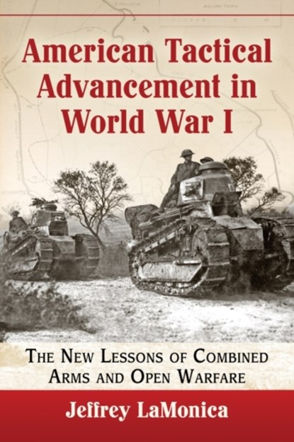 American Tactical Advancement in World War I, Jeffrey LaMonica - Paperback - 9781476664194