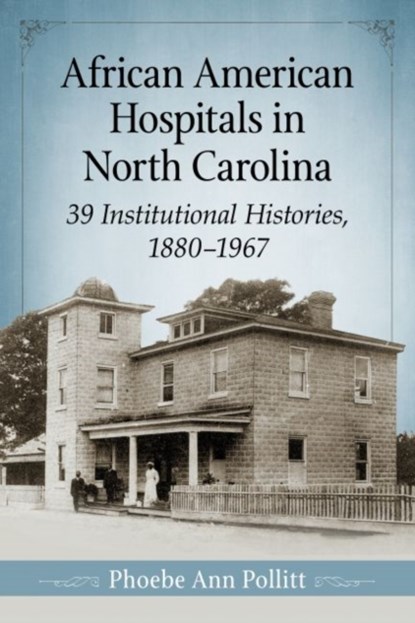 African American Hospitals in North Carolina, Phoebe Ann Pollitt - Paperback - 9781476667249