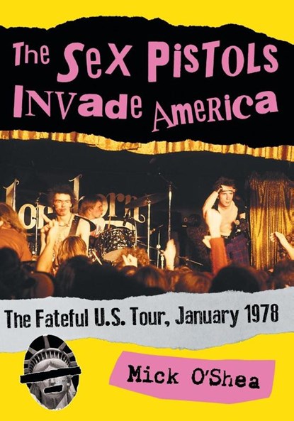 The Sex Pistols Invade America, Mick O’Shea - Paperback - 9781476669397
