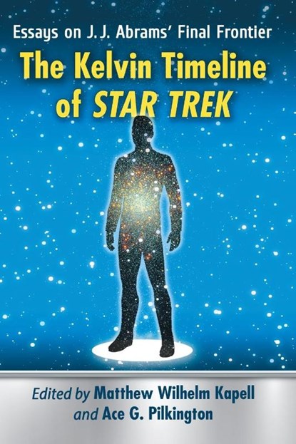 The Kelvin Timeline of Star Trek, Matthew Wilhelm Kapell ; Ace G. Pilkington - Paperback - 9781476669663